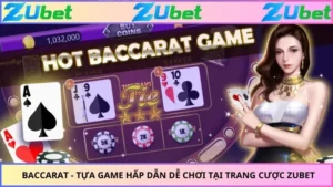 Baccarat - Tựa Game Hấp Dẫn Dễ Chơi Tại Trang Cược Zubet