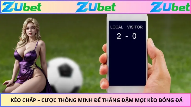 Kèo Chấp – Cược Thông Minh Để Thắng Đậm Mọi Kèo Bóng Đá