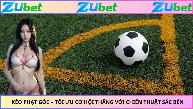 Kèo Phạt Góc – Tối Ưu Cơ Hội Thắng Với Chiến Thuật Sắc Bén