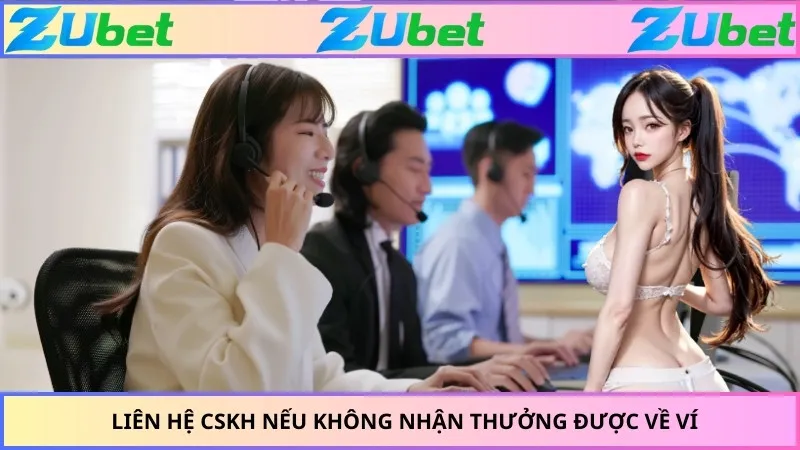 Liên hệ CSKH nếu không nhận thưởng được về ví