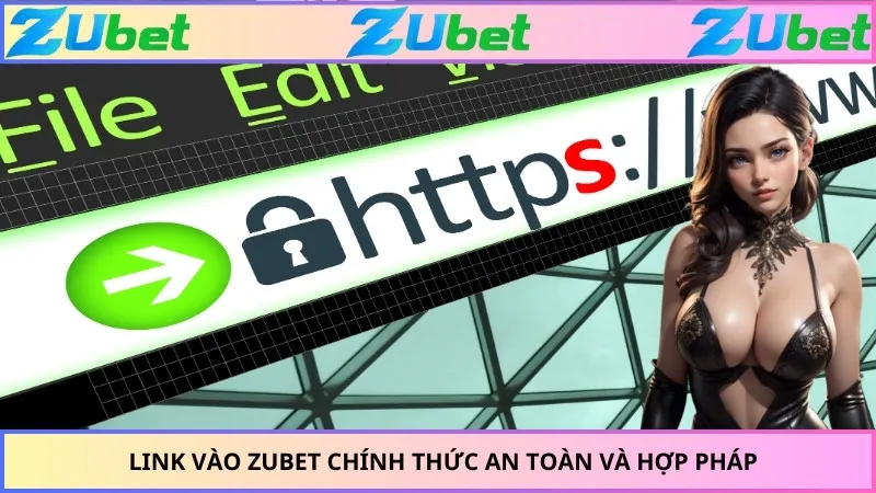 Link vào ZUBET chính thức an toàn và hợp pháp