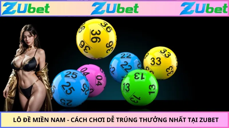 Lô Đề Miền Nam - Cách Chơi Dễ Trúng Thưởng Nhất Tại ZUBET