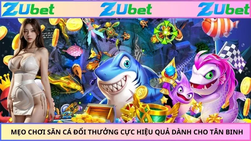 Mẹo chơi săn cá đổi thưởng cực hiệu quả dành cho tân binh