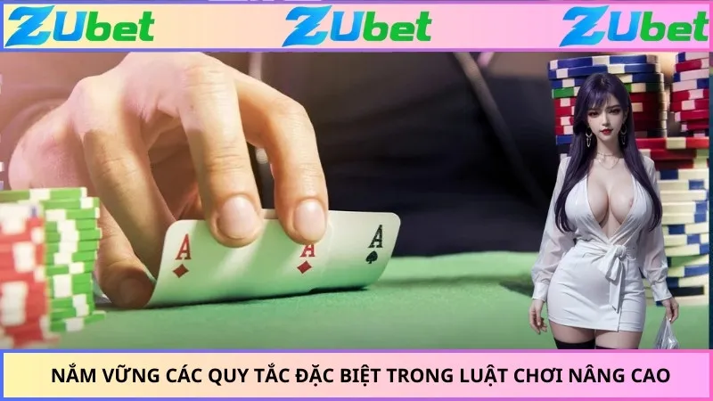 Nắm vững các quy tắc đặc biệt trong luật chơi nâng cao