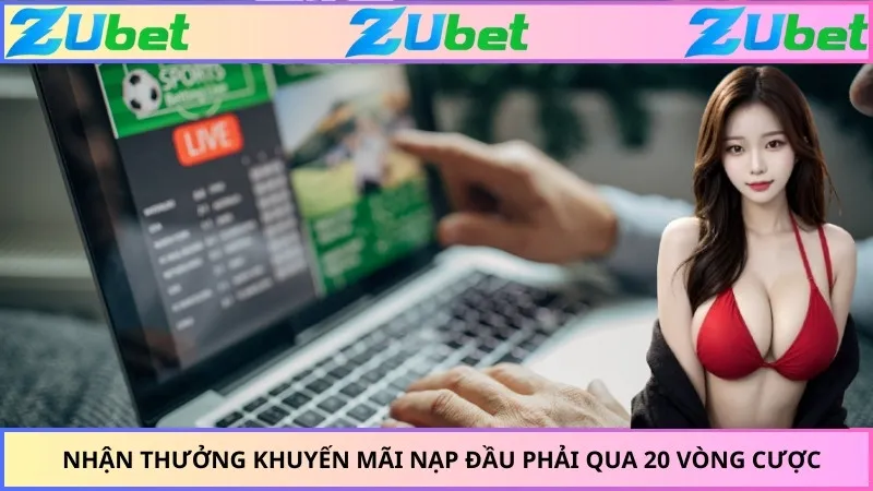 Nhận thưởng khuyến mãi nạp đầu phải qua 20 vòng cược