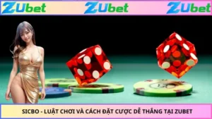 Sicbo - Luật Chơi Và Cách Đặt Cược Dễ Thắng Tại ZUBET