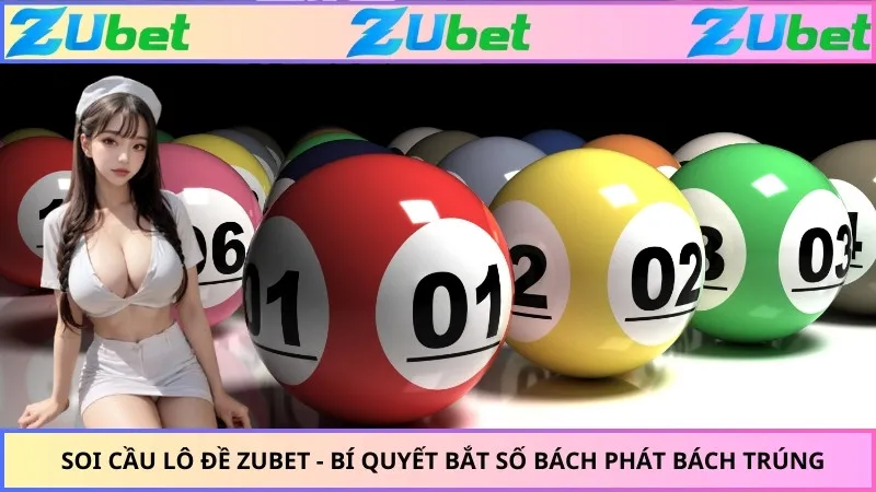 Soi Cầu Lô Đề Zubet - Bí Quyết Bắt Số Bách Phát Bách Trúng