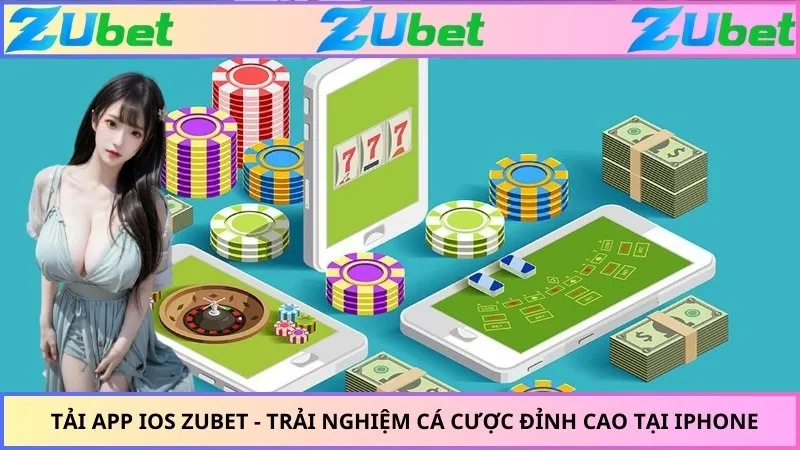 Tải App Trên iOS ZUBET - Trải Nghiệm Cá Cược Ngay Tại iPhone
