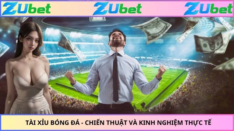 Tài Xỉu Bóng Đá - Chiến Thuật Và Kinh Nghiệm Thực Tế