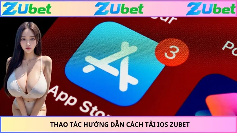 Thao tác hướng dẫn cách tải IOS ZUBET