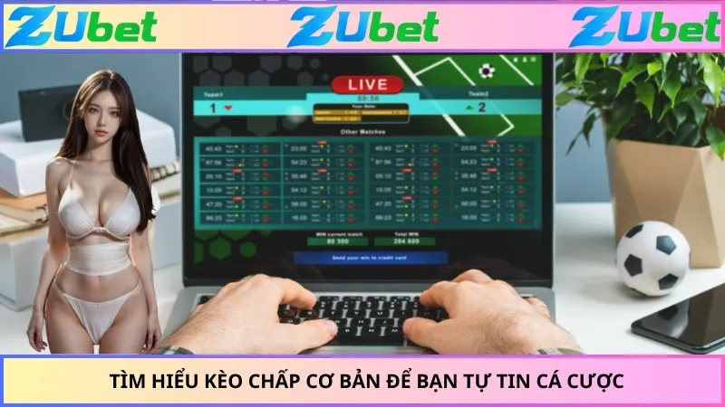 Tìm hiểu kèo chấp cơ bản để bạn tự tin cá cược