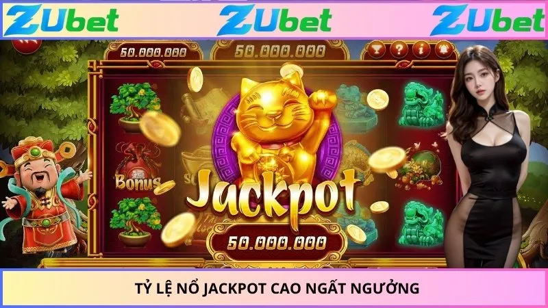 Tỷ lệ nổ jackpot cao ngất ngưởng