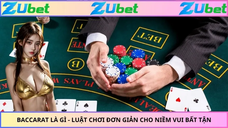 Baccarat Là Gì - Luật Chơi Đơn Giản Cho Niềm Vui Bất Tận