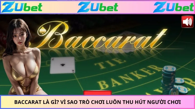 Baccarat là gì? Vì sao trò chơi luôn thu hút người chơi