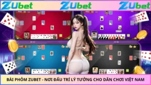 Bài Phỏm ZUBET - Nơi Đấu Trí Lý Tưởng Cho Dân Chơi Việt Nam
