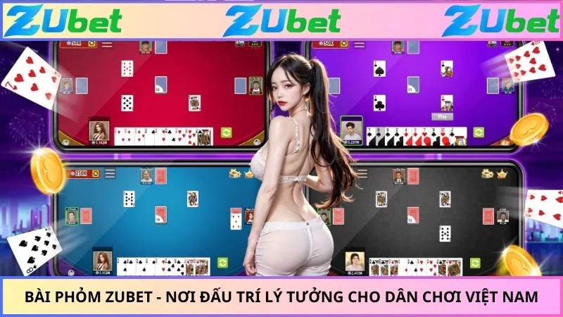 Bài Phỏm ZUBET - Nơi Đấu Trí Lý Tưởng Cho Dân Chơi Việt Nam