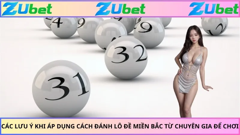 Các lưu ý khi áp dụng cách đánh lô đề miền Bắc từ chuyên gia để chơi