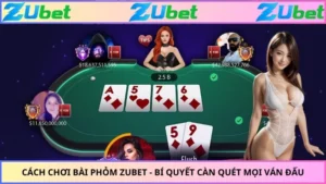 Cách Chơi Bài Phỏm ZUBET - Bí Quyết Càn Quét Mọi Ván Đấu