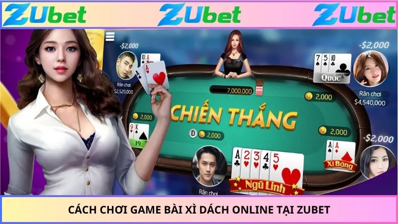Cách chơi game bài xì dách online tại ZUBET
