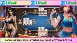 Cách Chơi Mậu Binh – Kỹ Năng Cần Có Để Vượt Mọi Đối Thủ