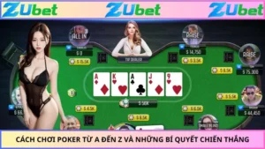 Cách Chơi Poker Từ A Đến Z Và Những Bí Quyết Chiến Thắng