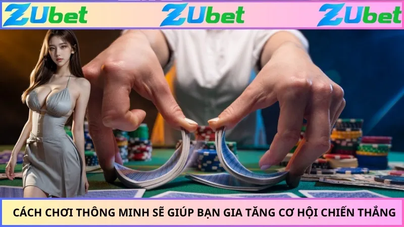 Cách chơi thông minh sẽ giúp bạn gia tăng cơ hội chiến thắng