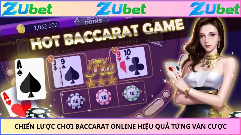 Chiến lược chơi Baccarat online hiệu quả từng ván cược