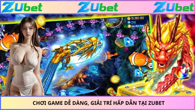 Chơi game dễ dàng, giải trí hấp dẫn tại ZUBET