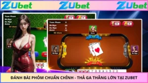 Đánh Bài Phỏm Chuẩn Chỉnh - Thả Ga Thắng Lớn Tại ZUBET