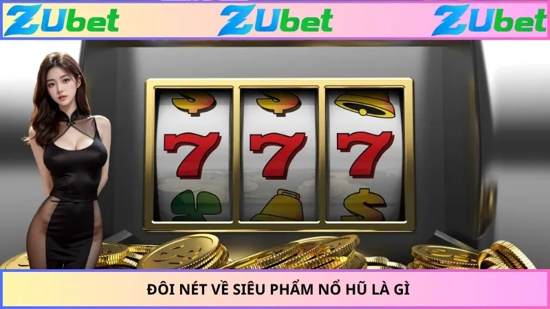 Đôi nét về siêu phẩm nổ hũ là gì