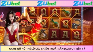 Game Nổ Hũ - Hé Lộ Các Chiến Thuật Săn Jackpot Tiền Tỷ