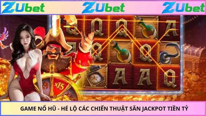 Game Nổ Hũ - Hé Lộ Các Chiến Thuật Săn Jackpot Tiền Tỷ