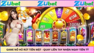 Game Nổ Hũ Rút Tiền Mặt - Quay Liền Tay Nhận Ngay Tiền Tỷ
