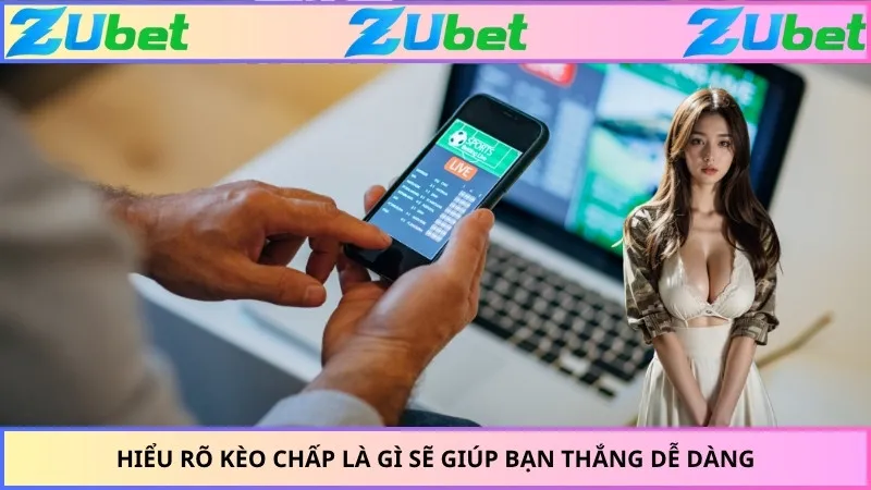 Hiểu rõ kèo chấp là gì sẽ giúp bạn thắng dễ dàng