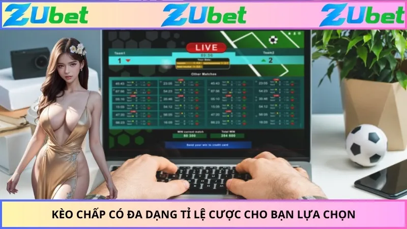 Kèo chấp có đa dạng tỉ lệ cược cho bạn lựa chọn