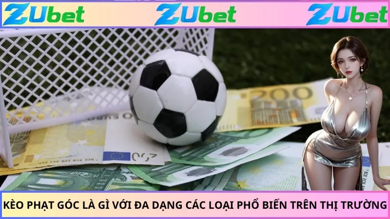 Kèo phạt góc là gì với đa dạng các loại phổ biến trên thị trường