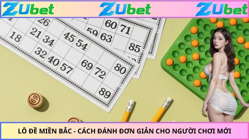 Lô Đề Miền Bắc - Cách Đánh Đơn Giản Cho Người Chơi Mới