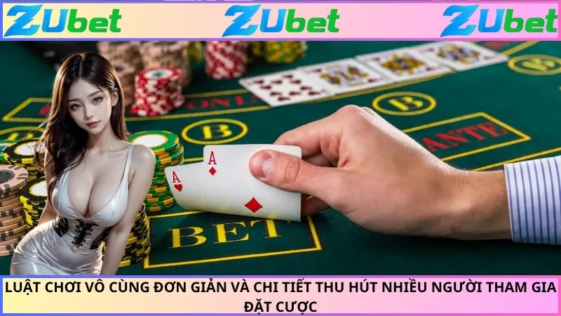 Luật chơi vô cùng đơn giản và chi tiết thu hút nhiều người tham gia đặt cược