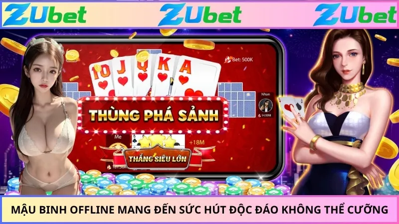 Mậu binh offline mang đến sức hút độc đáo không thể cưỡng