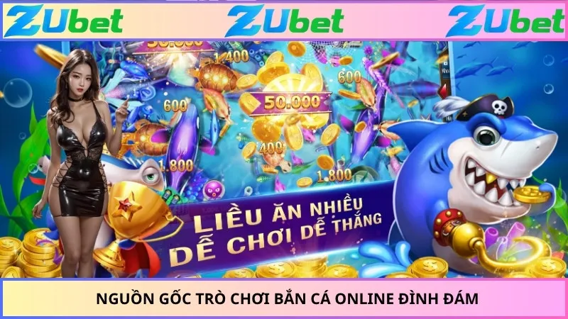 Nguồn gốc trò chơi bắn cá online đình đám