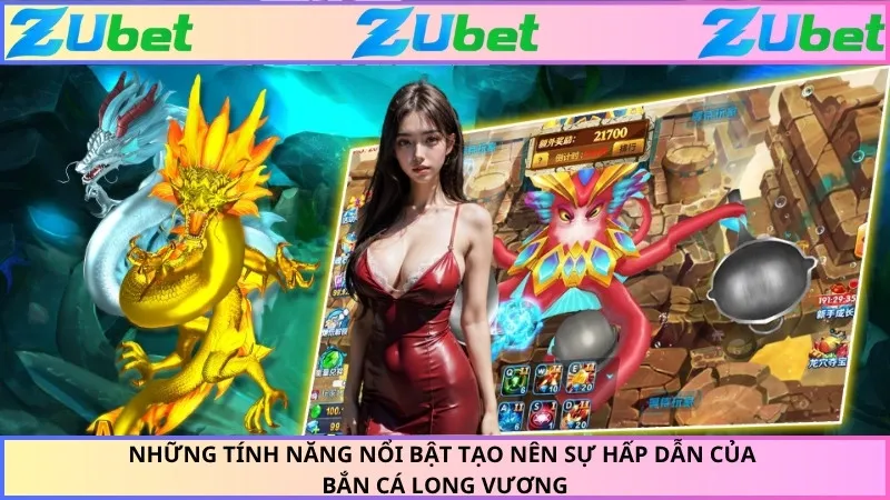 Những tính năng nổi bật tạo nên sự hấp dẫn của bắn cá long vương