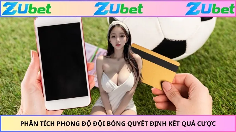 Phân tích phong độ đội bóng quyết định kết quả cược