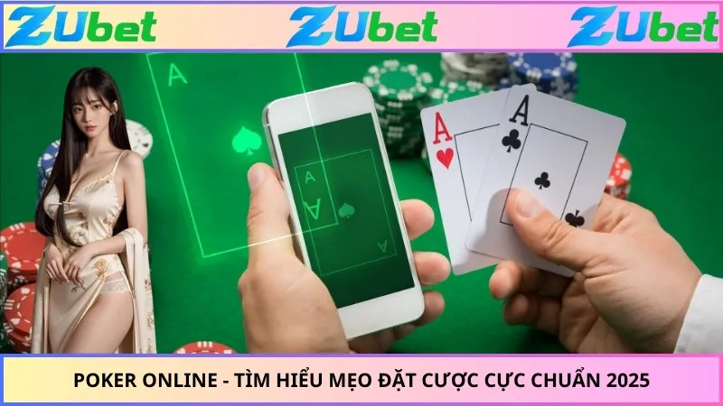Poker Online - Tìm Hiểu Mẹo Đặt Cược Cực Chuẩn 2025