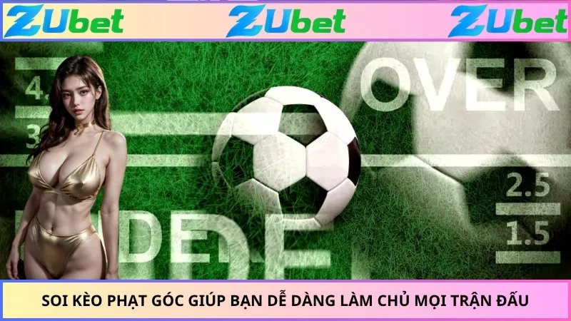 Soi kèo phạt góc giúp bạn dễ dàng làm chủ mọi trận đấu