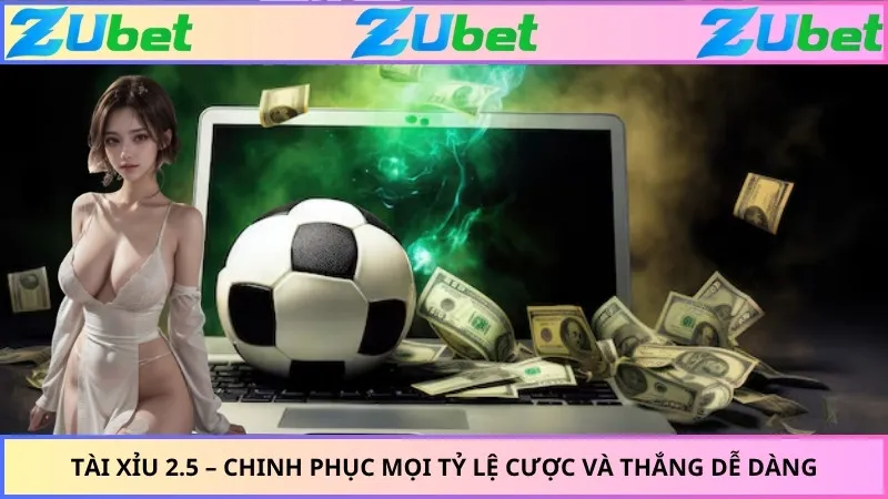 Tài Xỉu 2.5 – Chinh Phục Mọi Tỷ Lệ Cược Và Thắng Dễ Dàng