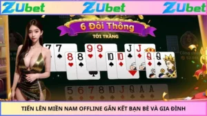 Tiến Lên Miền Nam Offline Gắn Kết Bạn Bè Và Gia Đình