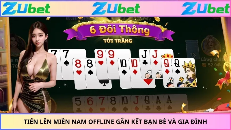 Tiến Lên Miền Nam Offline Gắn Kết Bạn Bè Và Gia Đình