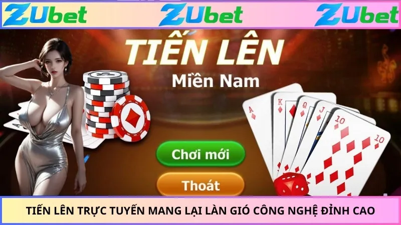 Tiến lên trực tuyến mang lại làn gió công nghệ đỉnh cao