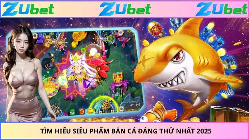 Tìm hiểu siêu phẩm bắn cá đáng thử nhất 2025