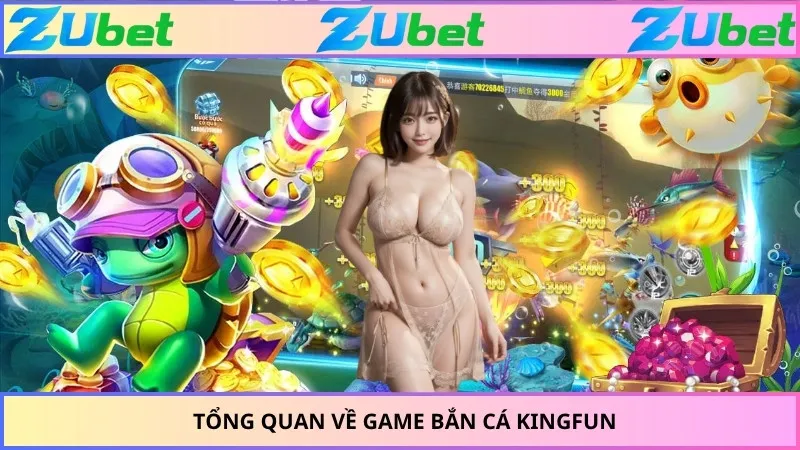 Tổng quan về game bắn cá Kingfun